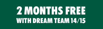 2 MONTHS FREE WITH DREAM TEAM 14/15