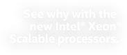 See why with the new Intel® Xeon® processor Scalable Family.