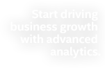 Start driving business growth with advanced analytics.