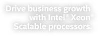 Drive business growth with Intel® Xeon® Scalable processors.