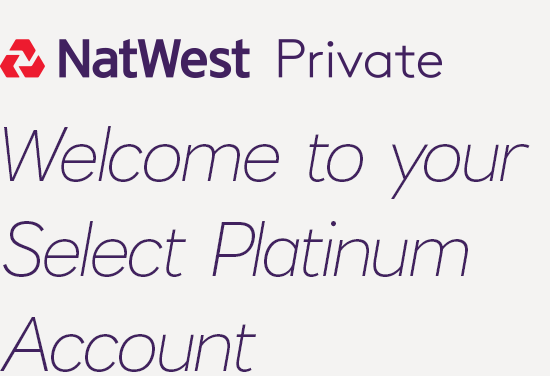 NatWest Private Welcome to your Select Platinum Account