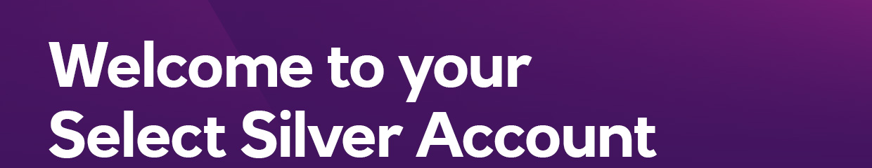 Welcome to your Select Silver Account